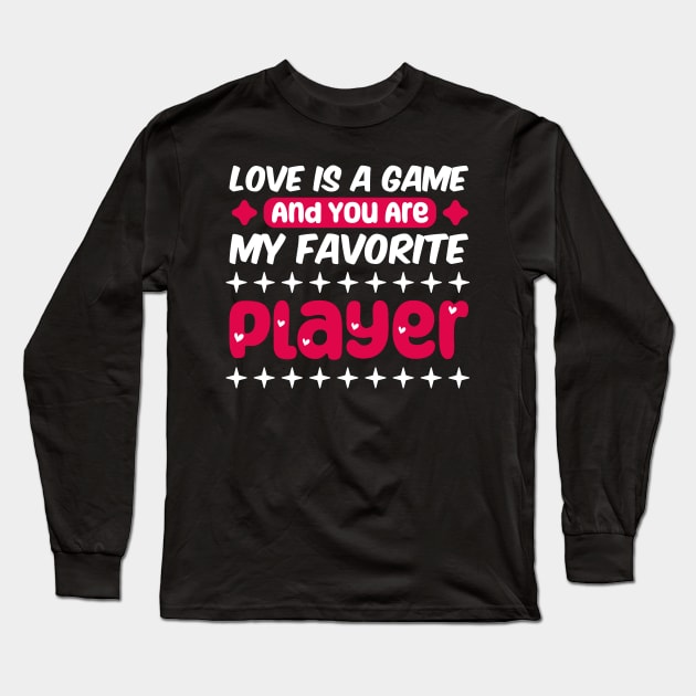 valentine for gamer, Love is a game, and you are my favorite player Long Sleeve T-Shirt by artdise